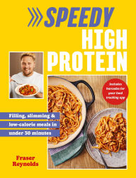 Title: Speedy High Protein: Filling, slimming & low-calorie meals under 30 minutes, Author: Fraser Reynolds