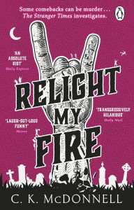 Free book downloads kindle Relight My Fire: (The Stranger Times 4) PDB CHM DJVU by C. K. McDonnell (English literature) 9781529917604