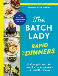 Free downloadable ebooks list The Batch Lady Rapid Dinners: The Sunday Times Bestseller: Grab and cook meals for the week in 30 minutes in English