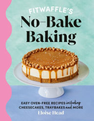 Title: Fitwaffle's No-Bake Baking: The Sunday Times Bestseller, Author: Eloise Head