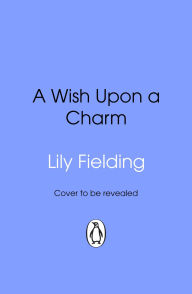 Title: A Wish Upon a Charm, Author: Lily Fielding