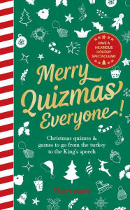 Title: Merry Quizmas Everyone!: Christmas quizzes & games to go from the turkey to the King's speech - have an hilarious holiday spectacular!, Author: Chris T Massy