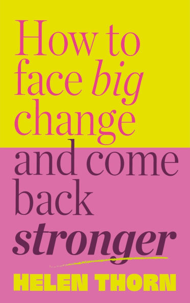 How to Face Big Change: and Come Back Stronger