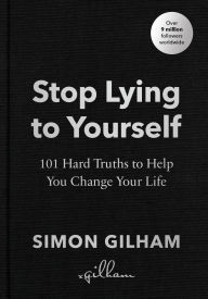 Download ebook free ipad Stop Lying to Yourself: 101 Hard Truths to Help You Change Your Life by Simon Gilham 9781529939194 FB2 CHM