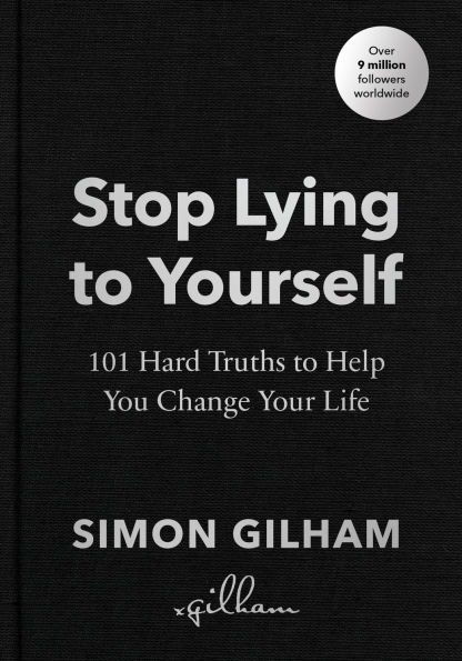 Stop Lying to Yourself: 101 Hard Truths Help You Change Your Life
