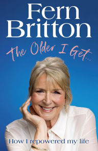 Free ebooks downloads for ipad The Older I Get.: How I repowered my life iBook FB2 by Fern Britton