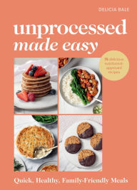 Free textbook downloads kindle Unprocessed Made Easy: Quick, healthy family-friendly meals by Delicia Bale (English Edition)