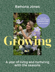 Title: Growing: A year of gardening wisdom with simple monthly projects, Author: Ramona Jones