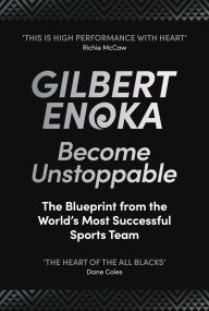 Title: Become Unstoppable: The Blueprint from the World's Most Successful Sports Team, Author: Gilbert Enoka