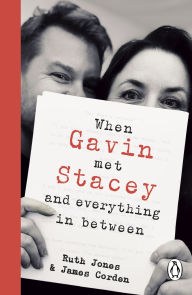 Title: When Gavin Met Stacey and Everything in Between: The funny and heartwarming tale of love and friendship from the creators of the beloved TV show Gavin and Stacey, Author: Ruth Jones