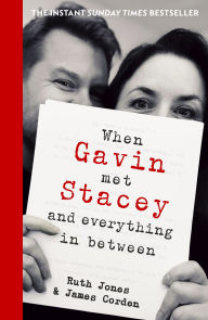Title: When Gavin Met Stacey and Everything in Between: The Sunday Times bestselling behind-the-scenes memoir from the creators of Gavin and Stacey, Author: Ruth Jones