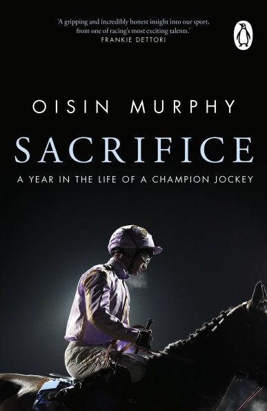 Sacrifice: A Year in the Life of a Champion Jockey