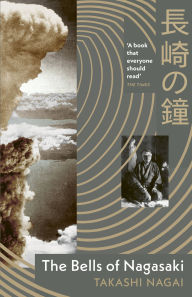 Download from google books free The Bells of Nagasaki: A first-hand account of the catastrophic atomic bombing 9781529952612 by Takashi Nagai, William Johnston, Richard Lloyd Parry