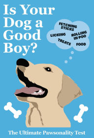 Title: Is Your Dog A Good Boy?: The Ultimate Pawsonality Test, Author: Pop Press