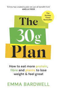 Free best seller books download The 30g Plan: How to eat more protein, plants and fibre to lose weight and feel great - The Sunday Times bestseller by Emma Bardwell 9781785045691 PDF MOBI