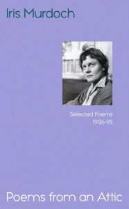 Title: Poems from an Attic: Selected Poems, 1936-95, Author: Iris Murdoch