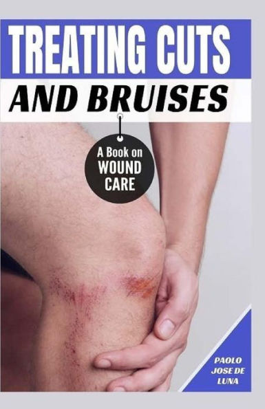 Treating Cuts and Bruises: A Book on Wound Care