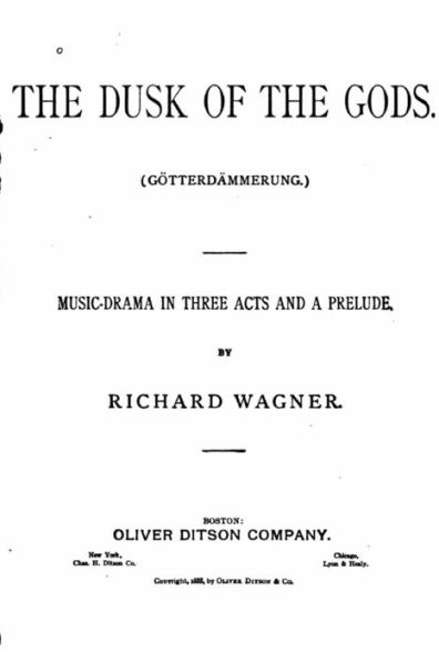 The Dusk of the Gods, Götterdämmerung. A Music Drama in Three Acts and a Prelude