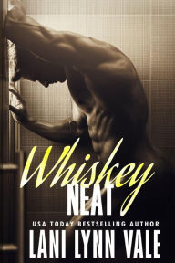 Title: Whiskey Neat, Author: Lani Lynn Vale