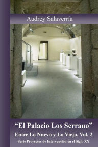 Title: El Palacio Los Serrano: Entre lo Nuevo y lo Viejo, Author: Audrey Salaverrïa