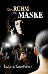 Title: Der Ruhm eine Maske, Author: Zacharias Tanee Fomum