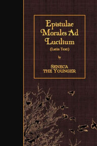 Title: Epistulae Morales Ad Lucilium: Latin Text, Author: Seneca the Younger