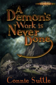 Title: A Demon's Work Is Never Done: Latter Day Demons, Book 2, Author: Connie Suttle