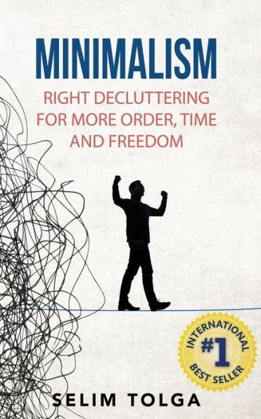Minimalism: Right Decluttering for More Order, Time and Freedom