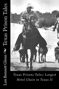 Title: Texas Prison Tales: The Largest Hotel Chain in Texas, Author: Lon Bennett Glenn