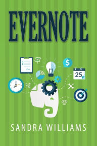 Title: Evernote: The Every Day Pocket Guide to Using Evernote to Stay Organized and be More Productive, Author: Sandra Williams
