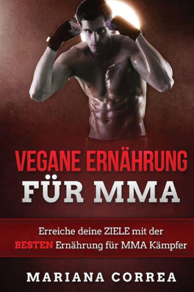 VEGANE ERNAHRUNG Fur MMA: Erreiche deine ZIELE mit der BESTEN Ernahrung fur MMA Kampfer