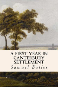 Title: A First Year in Canterbury Settlement, Author: Samuel Butler