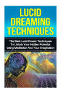 Lucid Dreaming: The Ultimate Guide to Mastering Lucid Dreaming Techniques in 30 Minutes or Less!