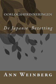Title: De Japanse Bezetting: Oorlogsherinneringen, Author: Connie Van Praag