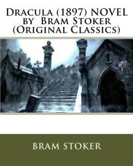 Dracula. (1897) NOVEL by Bram Stoker (Original Classics)