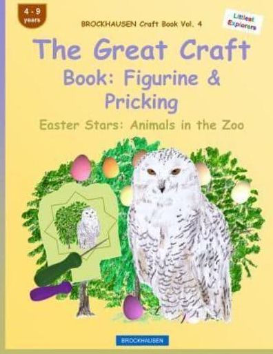 BROCKHAUSEN Craft Book Vol. 4 - The Great Craft Book: Figurine & Pricking: Easter Stars: Animals in the Zoo
