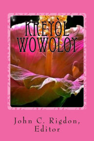 Title: Kreyol Wowoloy: The Best Stories and Poems in Kreyol, Author: John C Rigdon