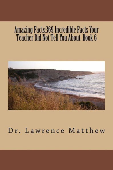 Amazing Facts: 369 Incredible Facts Your Teacher Did Not Tell You About Bk 6