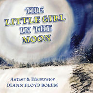 Title: The Little Girl in the Moon, Author: Diann Floyd Boehm