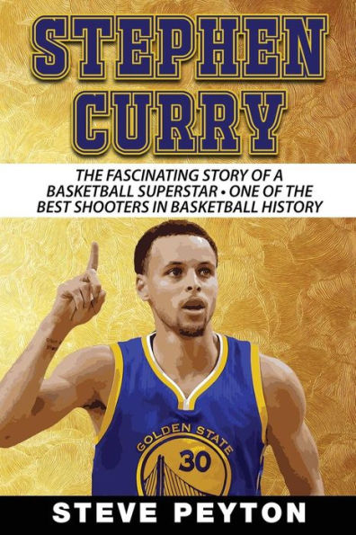 Stephen Curry: The Inspirational Story Of A Basketball Superstar - Stephen Curry - The Legend