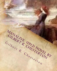 Title: Manalive (1912) NOVEL by Gilbert K. Chesterton, Author: G. K. Chesterton