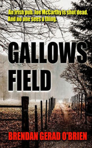 Title: Gallows Field, Author: Brendan Gerad O'Brien
