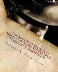 Title: The Man Who Knew Too Much and other stories (1922) by Gilbert K. Chesterton, Author: G. K. Chesterton