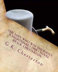 Title: The man who was Thursday, a nightmare ( 1908 ) NOVEL by G.K. Chesterton,, Author: G. K. Chesterton