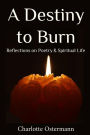 A Destiny to Burn: Reflections on Poetry & Spiritual Life