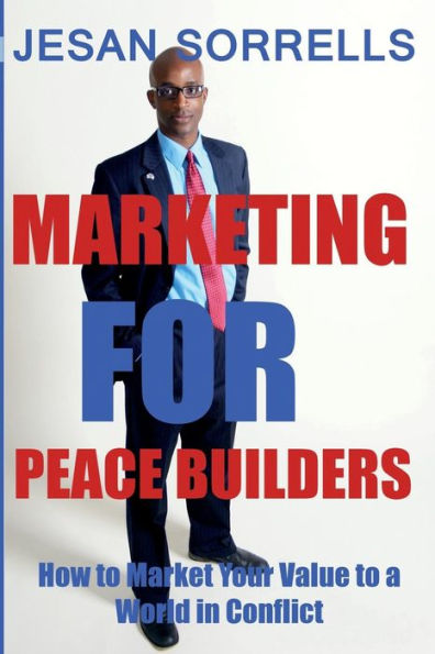 Marketing For Peace Builders: How to Market Your Value to a World in Conflict