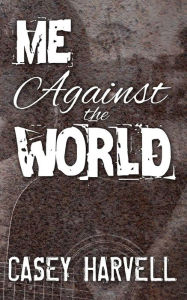 Title: Me Against the World, Author: Casey Harvell