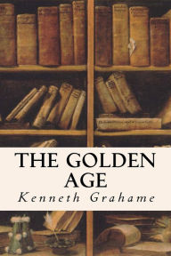 Title: The Golden Age, Author: Kenneth Grahame