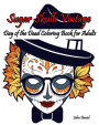 Skulls: Day of the Dead: Sugar Skulls Vintage Coloring Book for Adults: Flower, Mustache, Glasses, Bone, Art Activity Relax, Creative Day of the Dead Girls, skull vintage design, (Tattoo Day of The Dead Skull Volume 6)