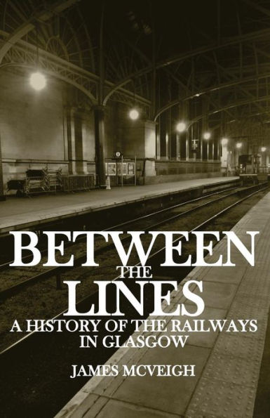 Between the Lines: A history of the railways in Glasgow